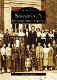 Savannah's Historical Public Schools: Book by Larry W Smith