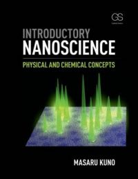 Introductory Nanoscience: Physical and Chemical Concepts: Book by Masaru Kuno Introductory Nanoscience: Physical and Chemical Concepts: Book by Masaru Kuno