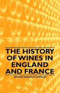The History of Wines in England and France: Book by Edward Randolph Emerson