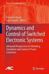 Dynamics and Control of Switched Electronic Systems Dynamics and Control of Switched Electronic Systems