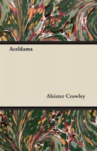 Aceldama: Book by Aleister Crowley Aceldama: Book by Aleister Crowley