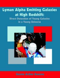 Lyman Alpha Emitting Galaxies at High Redshift: Direct Detection of Young Galaxies in a Young Universe: Book by Steven, Arthur Dawson Lyman Alpha Emitting Galaxies at High Redshift: Direct Detection of Young Galaxies in a Young Universe: Book by Steven, Arthur Dawson