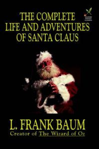 The Complete Life and Adventures of Santa Claus: Book by L. Frank Baum