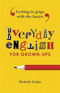 Everyday English for Grown-Ups: Getting to Grips with the Basics: Book by Michelle Finlay
