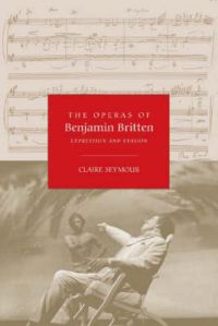 The Operas of Benjamin Britten: Expression and Evasion: Book by Claire Seymour