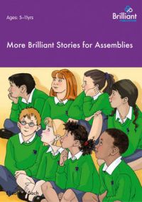 More Brilliant Stories for Assemblies: Book by Elizabeth Sach