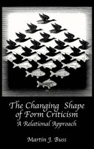 The Changing Shape of Form Criticism: A Relational Approach: Book by Martin J. Buss