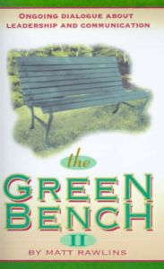 The Green Bench II: Ongoing Dialogue about Leadership and Communication: Book by Matt Rawlins