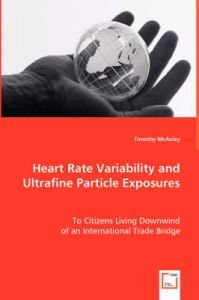 Heart Rate Variability and Ultrafine Particle Exposures: Book by Timothy McAuley Heart Rate Variability and Ultrafine Particle Exposures: Book by Timothy McAuley