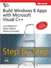 BUILD WINDOWS 8 APPS WITH MICROSOFT VISUAL C++ STEP BY STEP: Book by REGNICOLI LUCA|PIALORSI PAOLO|BRUNETTI ROBERTO