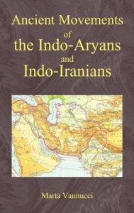 Ancient Movements of the Indo-Aryans and Indo-Iranians: Book by Marta Vannucci