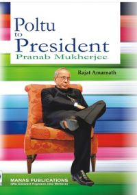 Poltu to President: Pranab Mukherjee (Hardcover): Book by Rajat Amarnath
