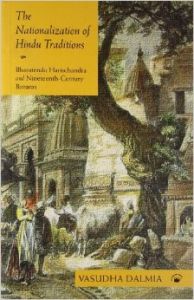 The Nationalization Of Hindu Traditions: Bharatendu Harischandra And Nineteenth-Century Banaras: Book by Vasudha Dalmia The Nationalization Of Hindu Traditions: Bharatendu Harischandra And Nineteenth-Century Banaras: Book by Vasudha Dalmia