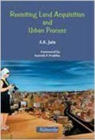 Revisiting Land Acquisition and Urban Process (English): Book by A. K. Jain Revisiting Land Acquisition and Urban Process (English): Book by A. K. Jain