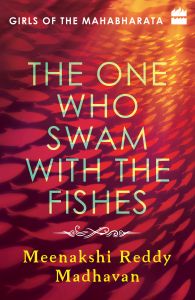 The One Who Swam with the Fishes : Girls of the Mahabharata: Book by Meenakshi Reddy Madhavan