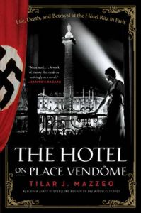 The Hotel on Place Vendome: Life, Death, and Betrayal at the Hotel Ritz in Paris: Book by Tilar J Mazzeo