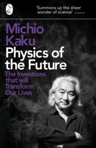 Physics of the Future: The Inventions That Will Transform Our Lives (English) (Paperback): Book by Michio Kaku Physics of the Future: The Inventions That Will Transform Our Lives (English) (Paperback): Book by Michio Kaku