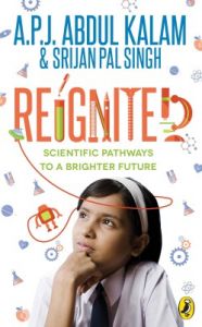 Reignited : Scientific Pathways to a Brighter Future (English) (Paperback): Book by A. P. J. Abdul Kalam, Srijan Pal Singh Reignited : Scientific Pathways to a Brighter Future (English) (Paperback): Book by A. P. J. Abdul Kalam, Srijan Pal Singh