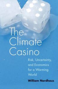The Climate Casino: Risk, Uncertainty, and Economics for a Warming World: Book by William D. Nordhaus