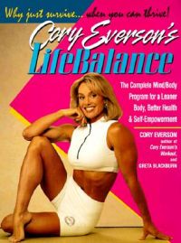 Cory Everson's Lifebalance: The Complete Mind/Body Program for a Leaner Body, Better Health, and Self-Empowerment: Book by Corinna Everson Cory Everson's Lifebalance: The Complete Mind/Body Program for a Leaner Body, Better Health, and Self-Empowerment: Book by Corinna Everson