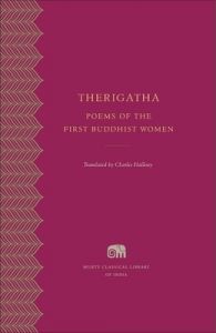 Therigatha - Poems of the First Buddhist Women ( Murty Classical Library ) (English): Book by Charles Hallisey Therigatha - Poems of the First Buddhist Women ( Murty Classical Library ) (English): Book by Charles Hallisey