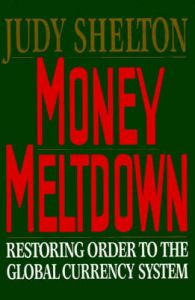 Money Meltdown: Restoring Order to the Global Currency System: Book by Judy Shelton