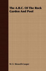 The B.C. Of The Rock Garden And Pool: Book by W. E. Shewell-Cooper The B.C. Of The Rock Garden And Pool: Book by W. E. Shewell-Cooper