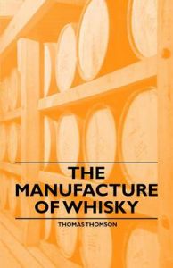 The Manufacture of Whisky: Book by Thomas Thomson