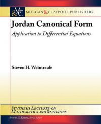 Jordan Canonical Form: Application to Differential Equations: Book by Steven Weintraub Jordan Canonical Form: Application to Differential Equations: Book by Steven Weintraub