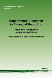 Experimental Research in Financial Reporting: From the Laboratory to the Virtual World: Book by Robert Bloomfield Experimental Research in Financial Reporting: From the Laboratory to the Virtual World: Book by Robert Bloomfield