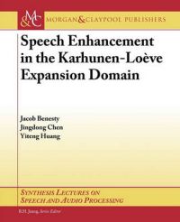 Speech Enhancement in the Karhunen-Loeve Expansion Domain: Book by Jacob Benesty Speech Enhancement in the Karhunen-Loeve Expansion Domain: Book by Jacob Benesty