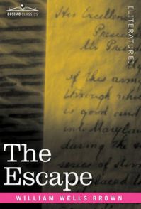 The Escape; or, A Leap for Freedom: Book by William Wells Brown