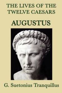 The Lives of the Twelve Caesars -Augustus-: Book by G. Suetonius Tranquillus The Lives of the Twelve Caesars -Augustus-: Book by G. Suetonius Tranquillus