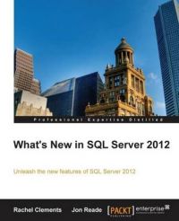 What's New in SQL Server 2012: Unleash the New Features of SQL Server 2012: Book by Rachel Clements What's New in SQL Server 2012: Unleash the New Features of SQL Server 2012: Book by Rachel Clements