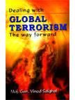 Dealing with Global Terrorism: The Way Forward (PB): Book by Maj. Gen. Vinod Saighal Dealing with Global Terrorism: The Way Forward (PB): Book by Maj. Gen. Vinod Saighal