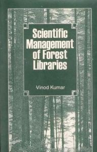 Scientific Management of Forest Libraries: Book by Vinod Kumar Scientific Management of Forest Libraries: Book by Vinod Kumar