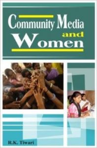 Community Media and Women: Book by R.K. Tiwari Community Media and Women: Book by R.K. Tiwari