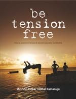 be tension free: Book by Shri Shri Kinkar Vitthal Ramanuja be tension free: Book by Shri Shri Kinkar Vitthal Ramanuja