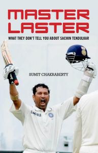 Master Laster : What they don't Tell You about Sachin Tendulkar (English): Book by Sumit Chakraberty Master Laster : What they don't Tell You about Sachin Tendulkar (English): Book by Sumit Chakraberty