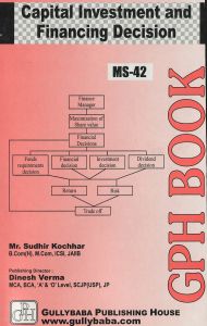 MS42 Capital Investment And Financing Decision  (IGNOU Help book for MS-42 in English Medium): Book by Sudhir Kochhar