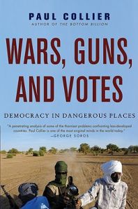 Wars, Guns, and Votes: Democracy in Dangerous Places: Book by Director of the Development Research Group of the World Bank and Professor of Economics Paul Collier (University of Oxford Oxford University University of Oxford University of Oxford University of Oxford University of Oxford University of Oxford Oxford University Oxford University University of Oxford University of Oxford University of Oxford)