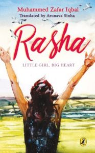 Rasha : Little Girl  Big Heart (English) (Paperback  Muhammed Zafar Iqbal): Book by Muhammed Zafar Iqbal is the best-known writer of science-fiction and of children's books fom Bangladesh. Hi books have earned him numerous awards, including the prestigeous national Bangla Academy Award.