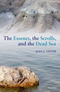 The Essenes, the Scrolls, and the Dead Sea: Book by Joan E. Taylor The Essenes, the Scrolls, and the Dead Sea: Book by Joan E. Taylor