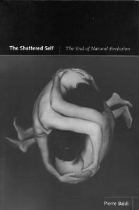 The Shattered Self: The End of Natural Evolution: Book by Pierre Baldi The Shattered Self: The End of Natural Evolution: Book by Pierre Baldi
