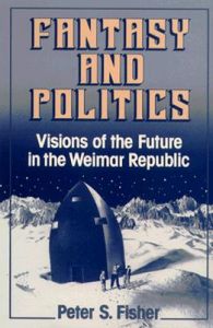Fantasy and Politics: Visions of the Future in the Weimar Republic: Book by Peter S. Fisher Fantasy and Politics: Visions of the Future in the Weimar Republic: Book by Peter S. Fisher