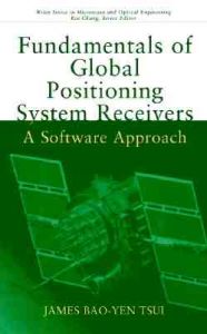 Fundamentals of Global Positioning System Receivers: A Software Approach: Book by James Bao-Yen Tsui Fundamentals of Global Positioning System Receivers: A Software Approach: Book by James Bao-Yen Tsui
