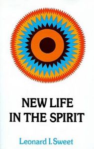 New Life in the Spirit: Book by Leonard I. Sweet New Life in the Spirit: Book by Leonard I. Sweet