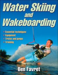 Water Skiing and Wakeboarding: Book by Ben Favret Water Skiing and Wakeboarding: Book by Ben Favret