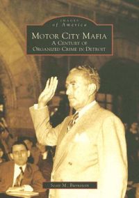 Motor City Mafia: A Century of Organized Crime in Detroit: Book by Scott M Burnstein
