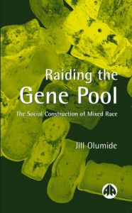 Raiding the Gene Pool: The Social Construction of Mixed Race: Book by Jill Olumide